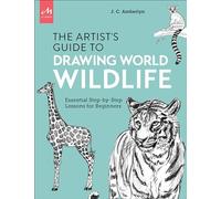 Artist's Guide to Drawing World Wildlife: Essential Step-by-Step Lessons for Beginners