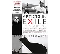 Artists in Exile: How Refugees from Twentieth-Century War and Revolution Transformed the American Performing Arts: How Refugees from the Twentieth ... tion Transformed the American Performing Arts