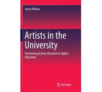 Artists in the University : Positioning Artistic Research in Higher Education
