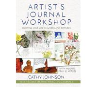 Artist's Journal Workshop: Creating Your Life in Words and Pictures by Cathy Joh