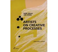 Artists on Creative Process : How Ideas Are Born