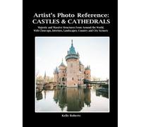 Artist's Photo Reference: Castles & Cathedrals: Majestic and Massive Structures From Around the World, With Close-ups, Interiors, Landscapes, Country and City Scenery (Paint & Draw Reference Photos)