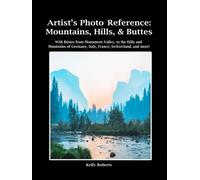 Artist's Photo Reference: Mountains, Hills, & Buttes: With Buttes from Monument Valley, to the Hills and Mountains of Germany, Italy, France, Switzerland, and more! (Paint & Draw Reference Photos)