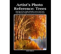 Artist's Photo Reference: Trees: Close-ups of Tree Trunks, Branches, Leaves, Fruit Trees, Fruit, Blossoms, & Single Trees, in Groves or In The Forest (Paint & Draw Reference Photos)