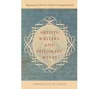 Artists, Writers, and Diplomats’ Wives: Impressions of Women Travelers in Imperial Russia