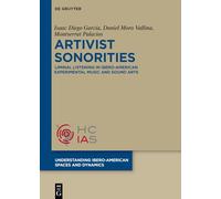 Artivist Sonorities: Liminal Listening in Ibero-American Experimental Music and Sound Arts (Understanding Ibero-American Spaces and Dynamics, 2)