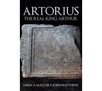 Artorius: The Real King Arthur