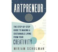 Artpreneur: The Step-by-Step Guide to Making a Sustainable Living from Your Creativity