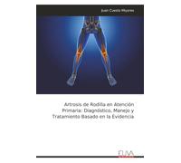Artrosis de Rodilla en Atención Primaria: Diagnóstico, Manejo y Tratamiento Basado en la Evidencia