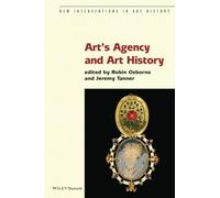 Art's Agency and Art History: 18 (New Interventions in Art History)
