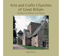 Arts and Crafts Churches of Great Britain: Architects, Craftsmen and Patrons
