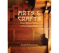 Arts and Crafts: From William Morris to Frank Lloyd Wright