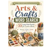 Arts and Crafts Word Search: 55 Large Print Puzzles for Creative Minds (Hobbies, Crafts and Creative Life Word Search Series)