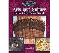 Arts and Culture in the Early Islamic World: 1 (Life in the Early Islamic World)