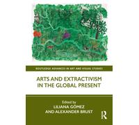 Arts and Extractivism in the Global Present