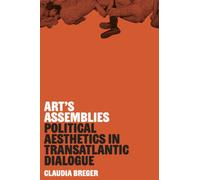 Art's Assemblies : Political Aesthetics in Transatlantic Dialogue