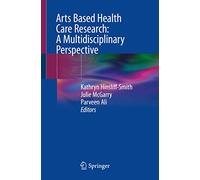 Arts Based Health Care Research: A Multidisciplinary Perspective