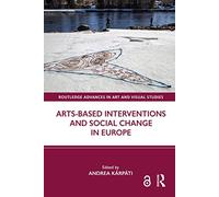 Arts-Based Interventions and Social Change in Europe (Routledge Advances in Art and Visual Studies)