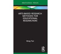 Arts-based Research Methods for Educational Researchers (Qualitative and Visual Methodologies in Educational Research)