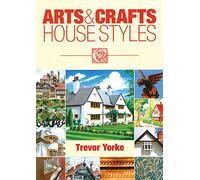 Arts & Crafts House Styles | An Easy Reference Guide | English Architectural History (Britain's Architectural History)