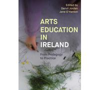 Arts Education in Ireland : From Pedagogy to Practice