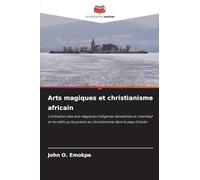 Arts magiques et christianisme africain: L'utilisation des arts magiques indigènes (amulettes et charmes) et les défis qu'ils posent au christianisme dans le pays Urhobo