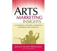 Arts Marketing Insights: The Dynamics of Building and Retaining Performing Arts Audiences
