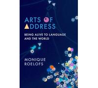 Arts of Address: Being Alive to Language and the World (Columbia Themes in Philosophy, Social Criticism, and the Arts)