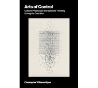 Arts of Control: Cultural Production and Systems Thinking During the Cold War