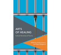 Arts of Healing: Cultural Narratives of Trauma (Critical Perspectives on Theory, Culture and Politics)