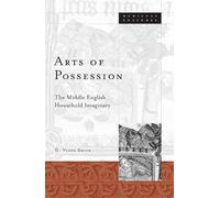 Arts Of Possession: The Middle English Household Imaginary (Medieval Cultures)