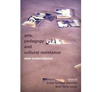Arts, Pedagogy and Cultural Resistance: New Materialisms