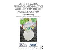 Arts Therapies Research and Practice with Persons on the Autism Spectrum: Colourful Hatchlings (International Research in the Arts Therapies)
