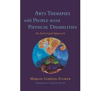 Arts Therapies with People with Physical Disabilities : An Archetypal Approach