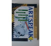 ArtSpeak: A Guide to Contemporary Ideas, Movements and Buzzwords, 1945 to the Present (Speak Series)