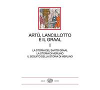 Artù, Lancillotto e il Graal : vol. 1: La storia del Santo Graal. La storia di Merlino. Il seguito della storia di Merlino