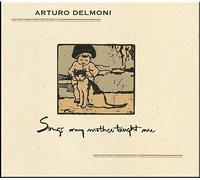 Arturo Delmoni - Arturo Delmoni: Songs My Mother Taught Me