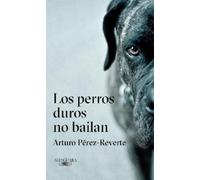 Arturo Pérez-Rever Los perros duros no bailan / Tough Dogs Don't Dan (Hardback)