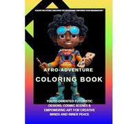 ARTWORLD FUTURE AFRO-ADVENTURE COLORING BOOK VOLUME 1: youth-oriented: Futuristic Designs, Cosmic Scenes & Empowering Art for Creative Minds and Inner Peace (ARTWORLD FUTURE AFRO-ADVENTURE books)