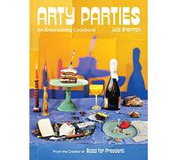Arty Parties: An Entertaining Cookbook from the Creator of Salad for President