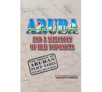 Aruba and a Selection of Her Toponyms: With Noteworthy Details