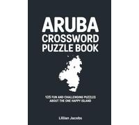 Aruba Crossword Puzzle Book: 125 Fun and Challenging Puzzles About the One Happy Island: Test Your Knowledge, Learn Facts & Enjoy Screen-Free Relaxation (Crosswords of the World)