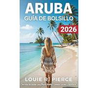 ARUBA GUÍA DE BOLSILLO 2026: Secretos internos de playas ocultas, comidas locales y aventuras