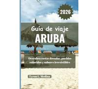 ARUBA Guía de viaje 2026: Descubra costas doradas, pueblos coloridos y sabores irresistibles