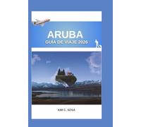 Aruba GUÍA DE VIAJE 2026: Descubra los secretos de la isla: una guía completa para planificar la escapada de sus sueños al Caribe con consejos de expertos y atracciones imperdibles.