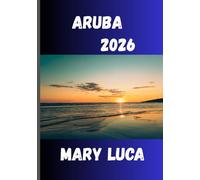 Aruba Guía de viaje 2026: La joya del Caribe Sur con un corazón de hospitalidad