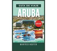 ARUBA GUÍA DE VIAJE 2026: Todo lo que necesita saber sobre la cultura local, las playas y las aventuras de Aruba
