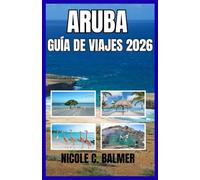 Aruba: Guía de viajes 2026
