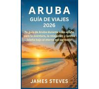 Aruba Guía de viajes 2026: Tu guía de Aruba durante todo el año para la aventura, la relajación y la vida isleña bajo el eterno sol caribeño