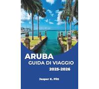 ARUBA GUIDA DI VIAGGIO 2025-2026: Scopri la vita sulle isole caraibiche attraverso la cultura locale.